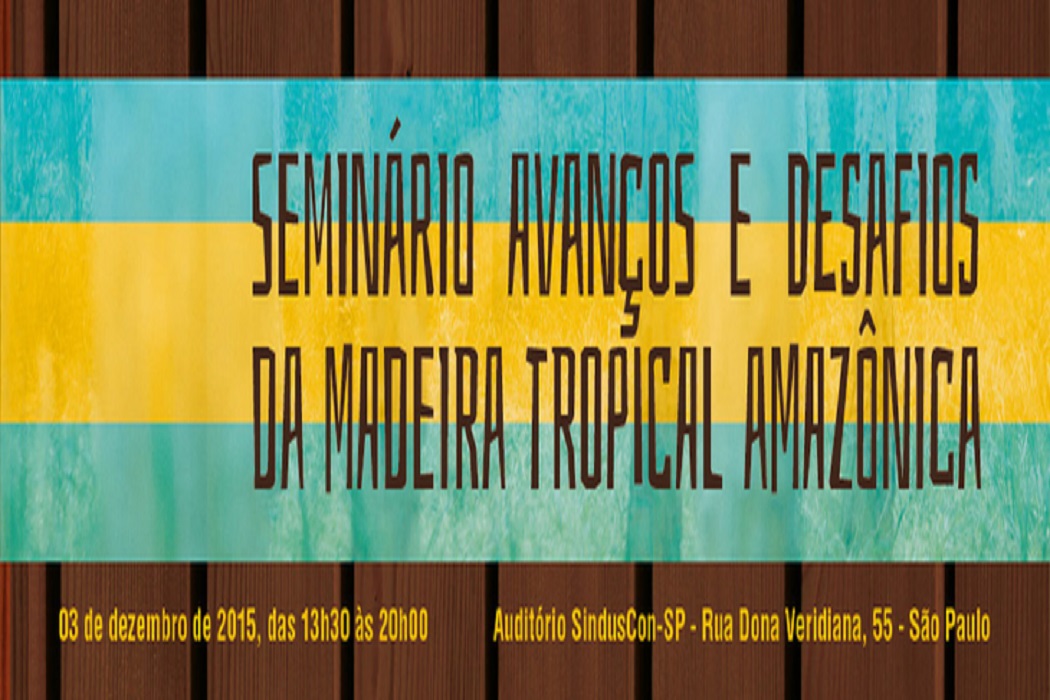 Seminário em São Paulo (SP) discute produção e comercialização de madeira legal e certificada no Brasil