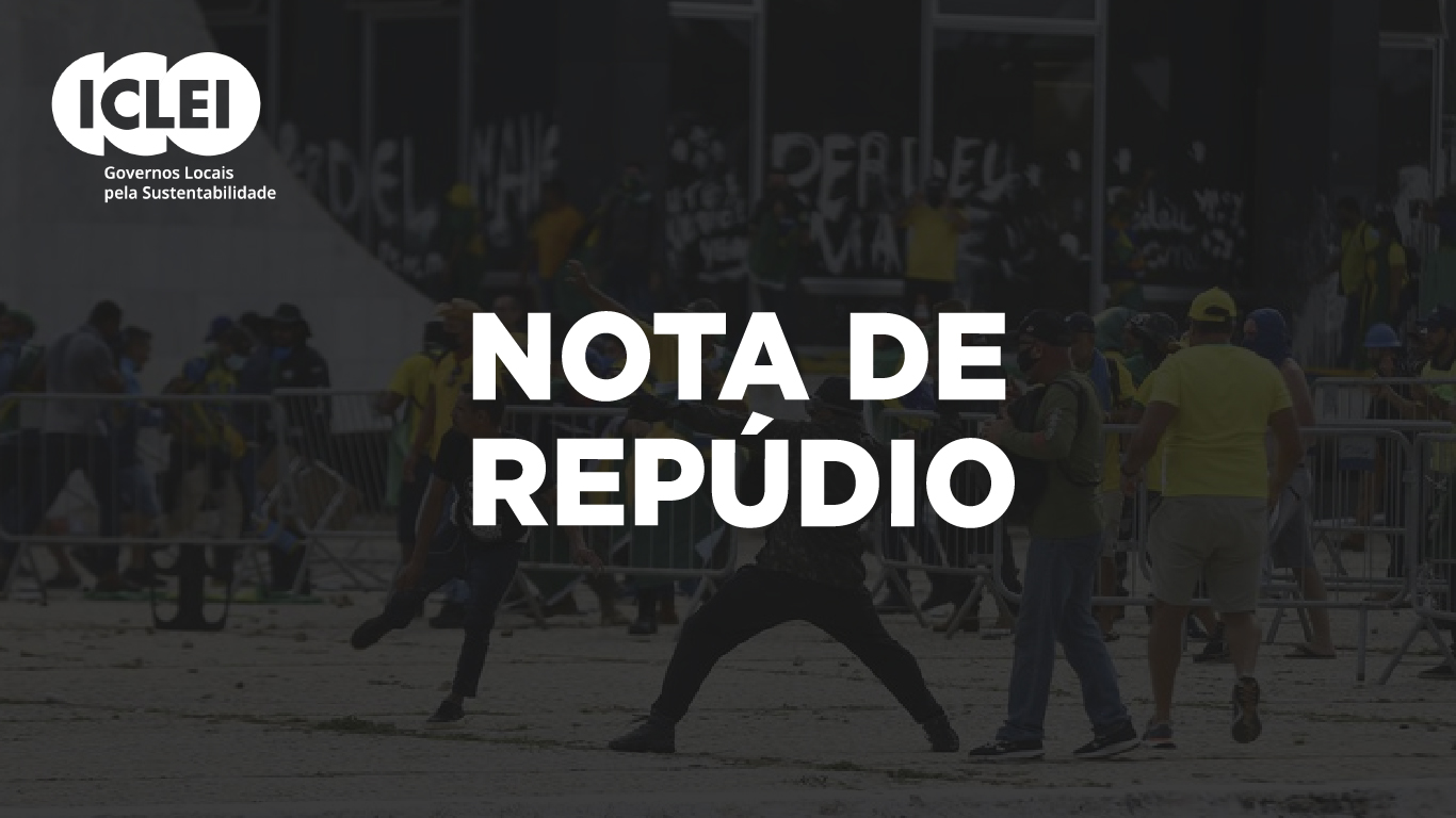 Nota de Repúdio do ICLEI América do Sul sobre os ataques à Democracia brasileira