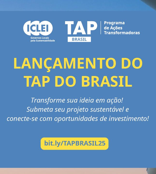 ICLEI apresenta o TAP Brasil e abre chamada para projetos de ação climática até setembro